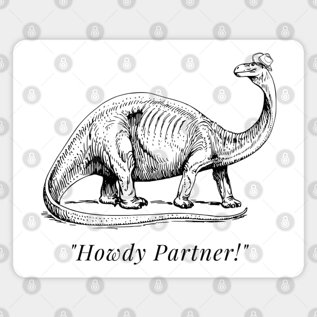 "Howdy Partner" Dinosaur Magnet by firstsapling@gmail.com